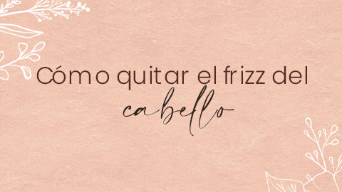 ¿Cómo quitar el frizz del cabello y recuperar su magia?
