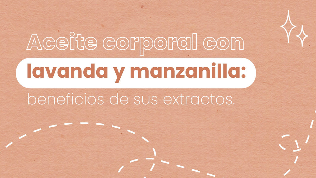 Aceite corporal con lavanda y manzanilla: beneficios de sus extractos