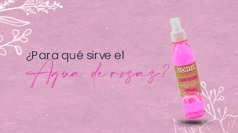 ¿Para qué sirve el agua de rosas?