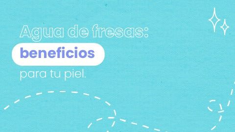 Agua de fresas: beneficios para tu piel y cómo incluirla en tu rutina de cuidado personal