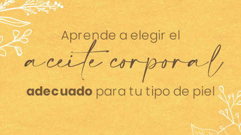Cómo elegir el mejor aceite corporal según tu tipo de piel