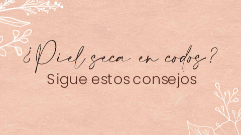Consejos para piel seca en codos y rodillas: una guía completa